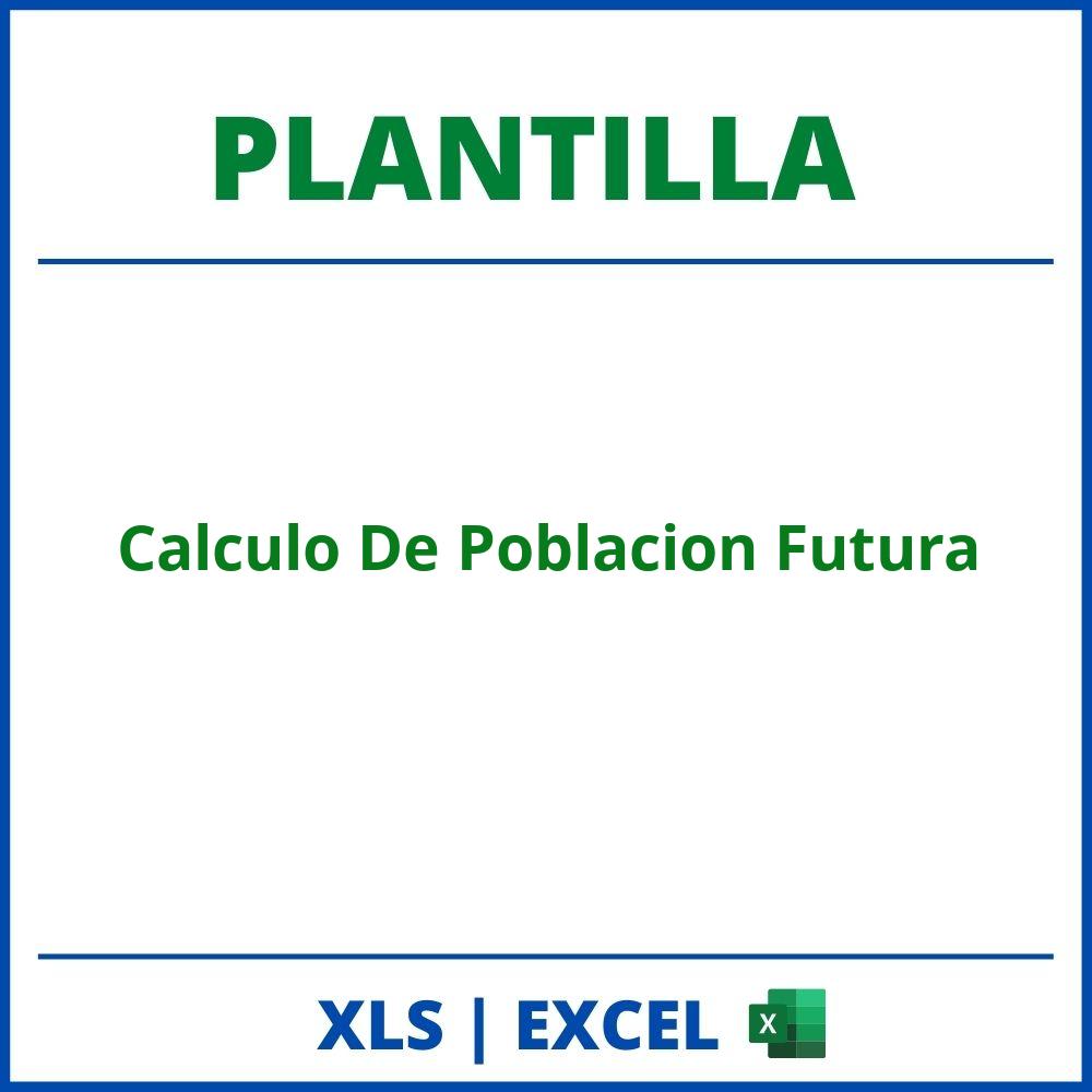 Plantilla Calculo De Poblacion Futura Excel